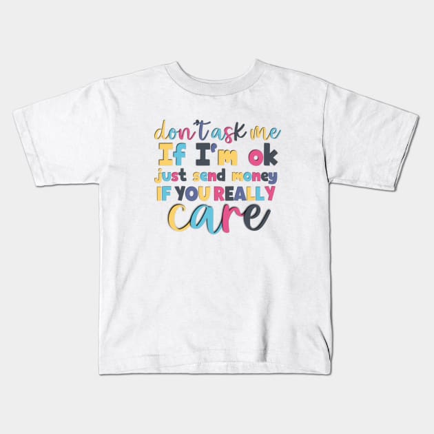 Don't ask me If I'm ok funny saying Kids T-Shirt by Luckymoney8888